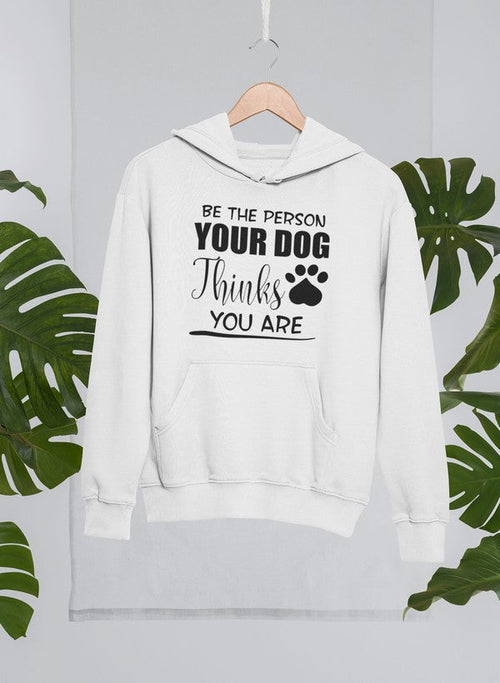 Be The Person Your Dog Thinks You Are Hoodie